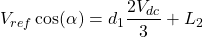 \[ V_{ref}\cos(\alpha) = d_1\frac{2V_{dc}}{3} + L_2 \]