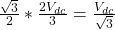 \frac{\sqrt{3}}{2}* \frac{2V_{dc}}{3} = \frac{V_{dc}}{\sqrt{3}}